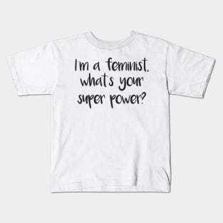 I'm a feminist, what's your super power? feminist text slogan Kids T-Shirt